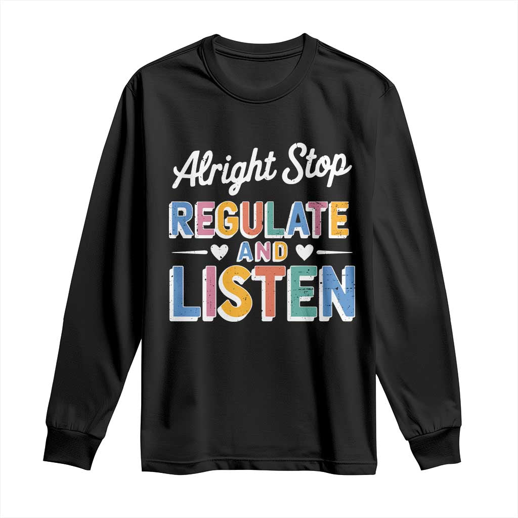 SPED Teacher Long Sleeve Shirt Alright Stop Regulate And Listen