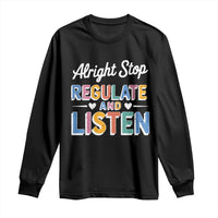 SPED Teacher Long Sleeve Shirt Alright Stop Regulate And Listen