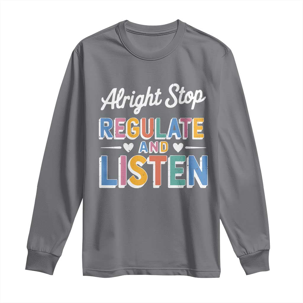 SPED Teacher Long Sleeve Shirt Alright Stop Regulate And Listen