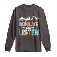 SPED Teacher Long Sleeve Shirt Alright Stop Regulate And Listen