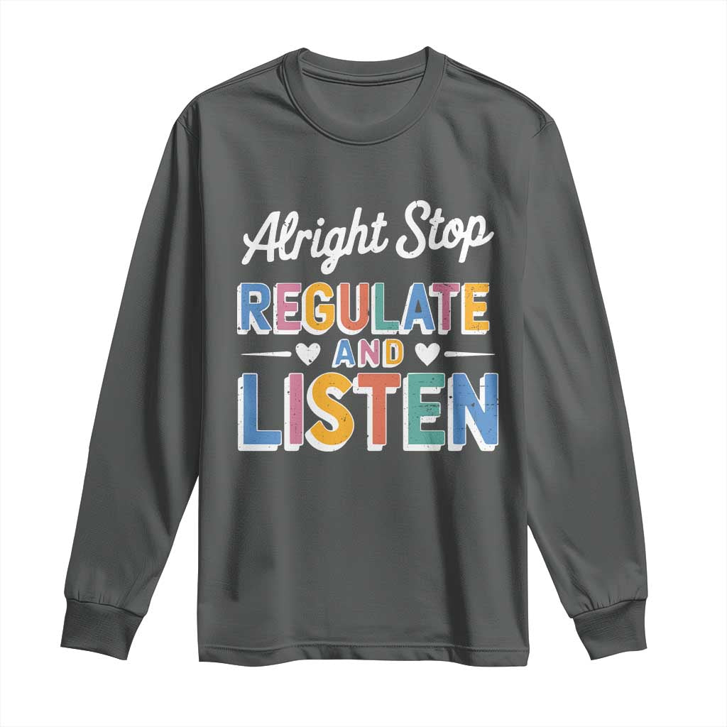 SPED Teacher Long Sleeve Shirt Alright Stop Regulate And Listen