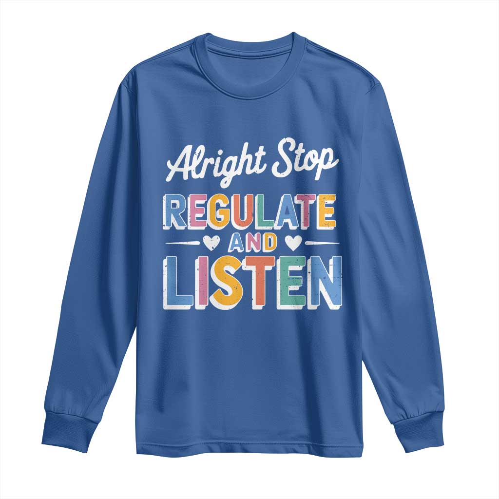 SPED Teacher Long Sleeve Shirt Alright Stop Regulate And Listen