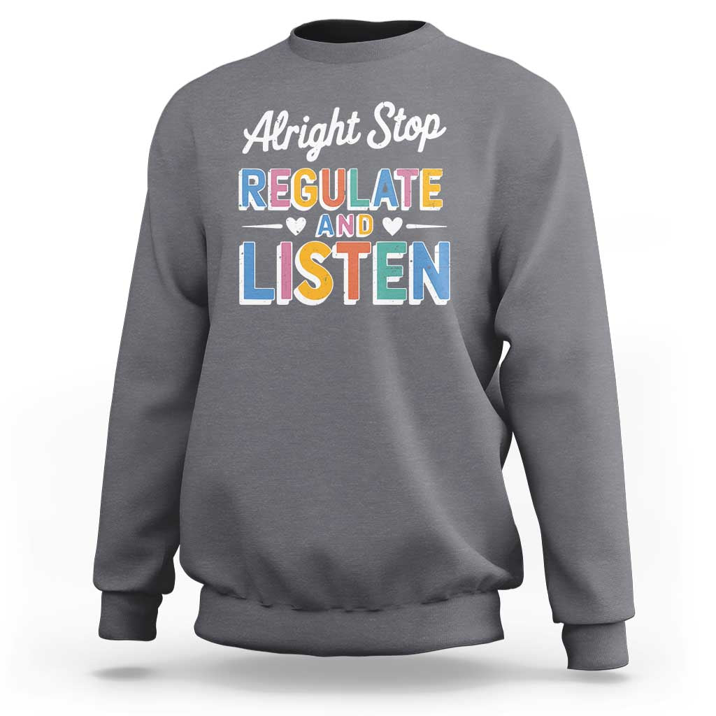 SPED Teacher Sweatshirt Alright Stop Regulate And Listen