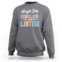 SPED Teacher Sweatshirt Alright Stop Regulate And Listen