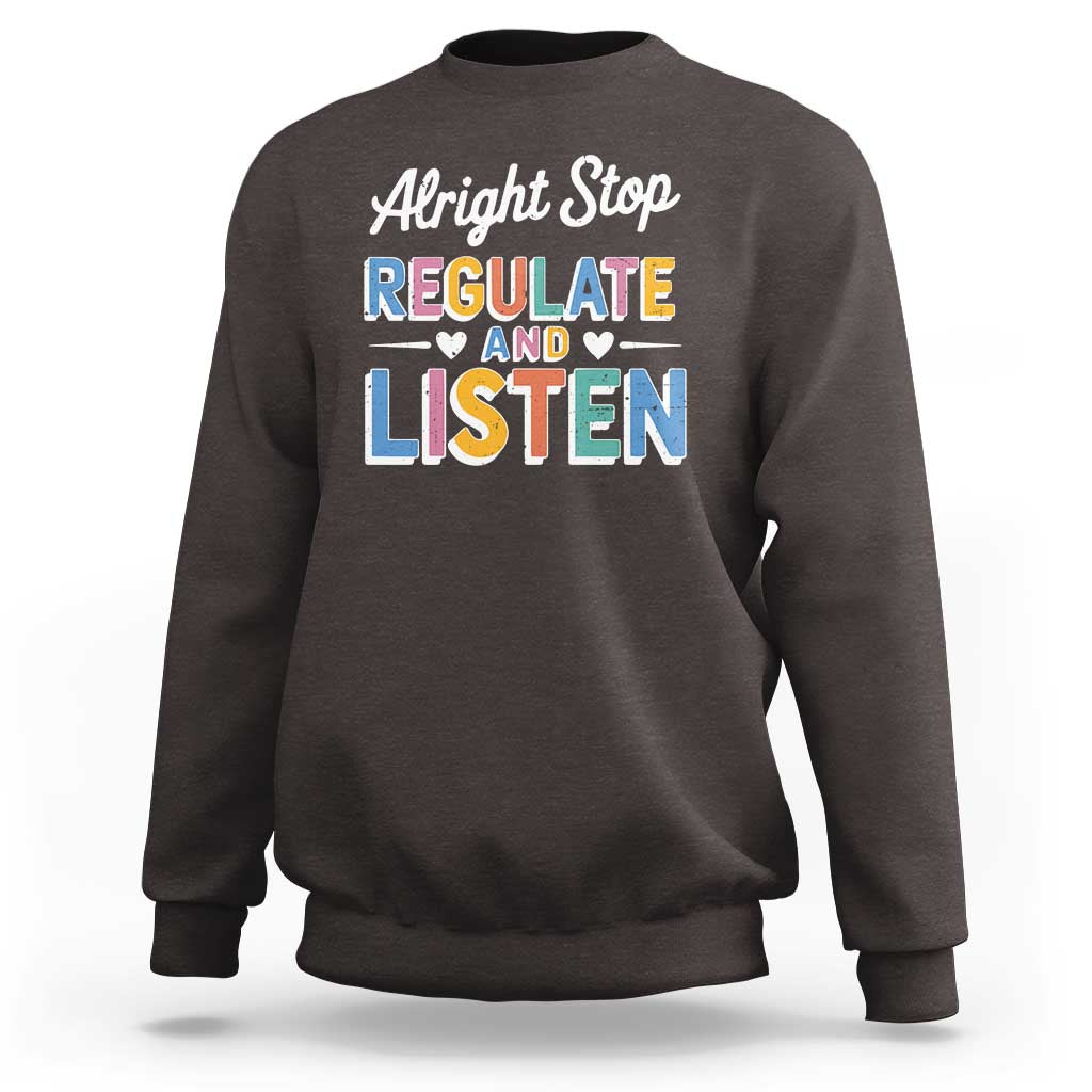 SPED Teacher Sweatshirt Alright Stop Regulate And Listen