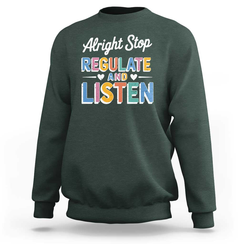 SPED Teacher Sweatshirt Alright Stop Regulate And Listen