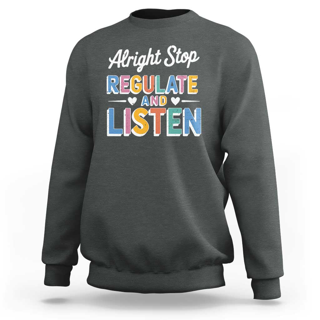 SPED Teacher Sweatshirt Alright Stop Regulate And Listen