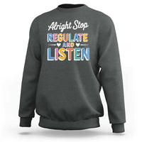 SPED Teacher Sweatshirt Alright Stop Regulate And Listen