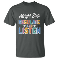 SPED Teacher T Shirt Alright Stop Regulate And Listen