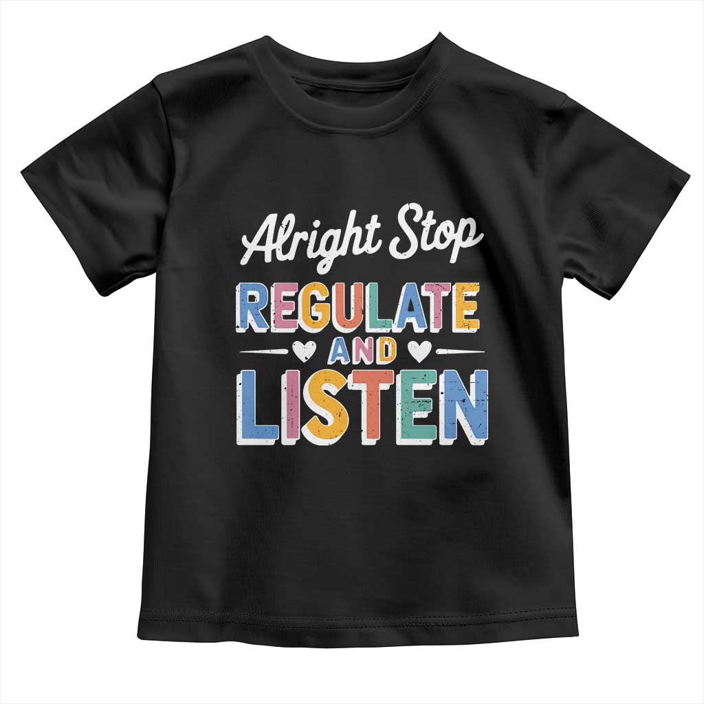 SPED Teacher Toddler T Shirt Alright Stop Regulate And Listen