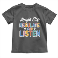 SPED Teacher Toddler T Shirt Alright Stop Regulate And Listen