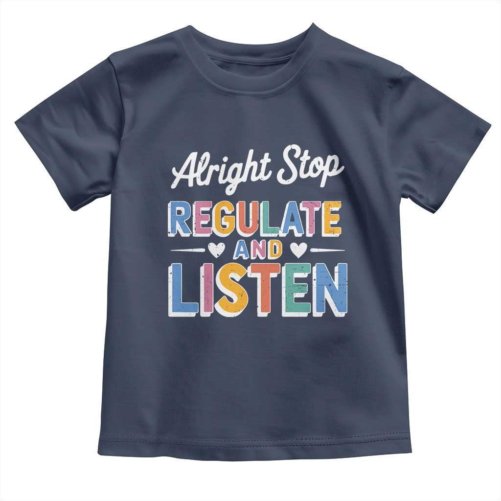 SPED Teacher Toddler T Shirt Alright Stop Regulate And Listen