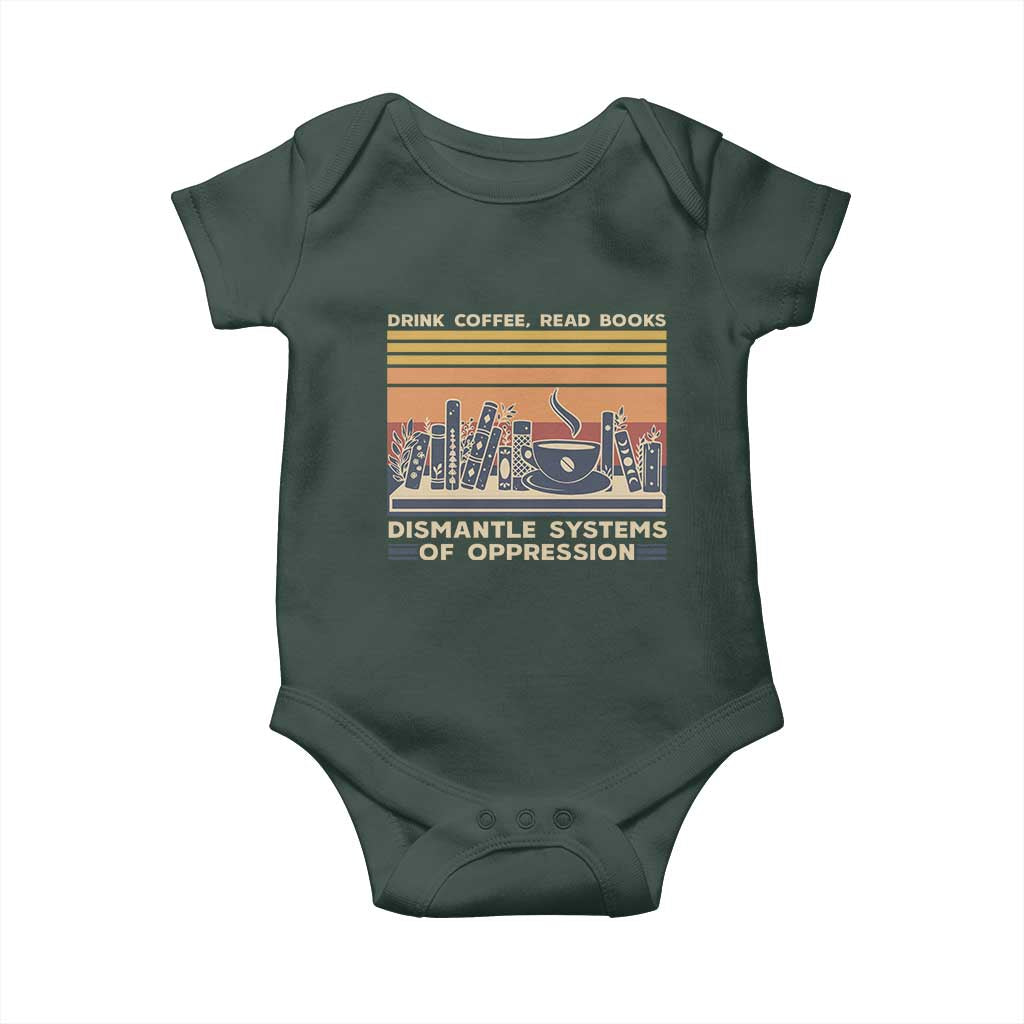 Drink Coffee Read Books Dismantle Systems Of Oppression Baby Onesie