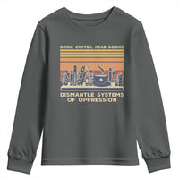 Drink Coffee Read Books Dismantle Systems Of Oppression Youth Sweatshirt