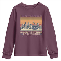 Drink Coffee Read Books Dismantle Systems Of Oppression Youth Sweatshirt