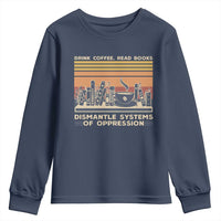 Drink Coffee Read Books Dismantle Systems Of Oppression Youth Sweatshirt