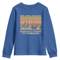 Drink Coffee Read Books Dismantle Systems Of Oppression Youth Sweatshirt