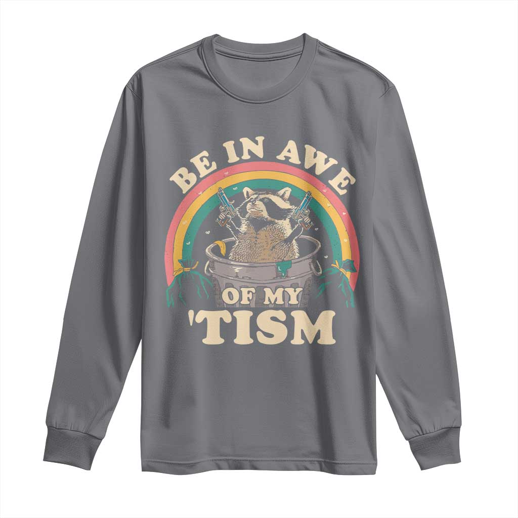 Autism Funny Be In Awe Of My 'Tism Meme Autistic Raccoon Long Sleeve Shirt