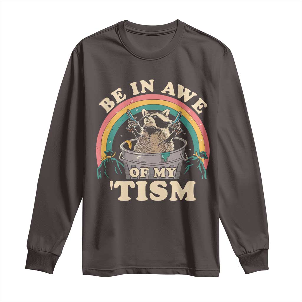 Autism Funny Be In Awe Of My 'Tism Meme Autistic Raccoon Long Sleeve Shirt