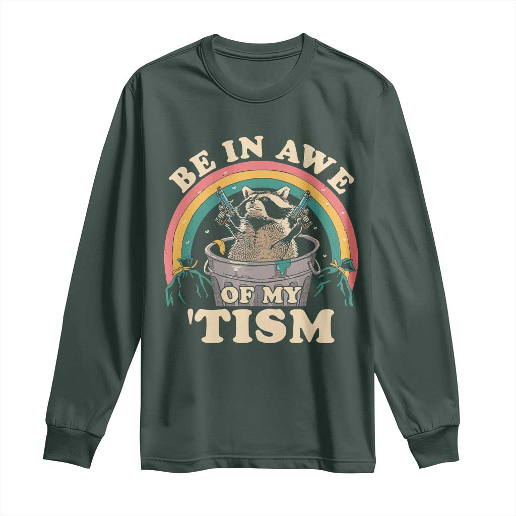 Autism Funny Be In Awe Of My 'Tism Meme Autistic Raccoon Long Sleeve Shirt
