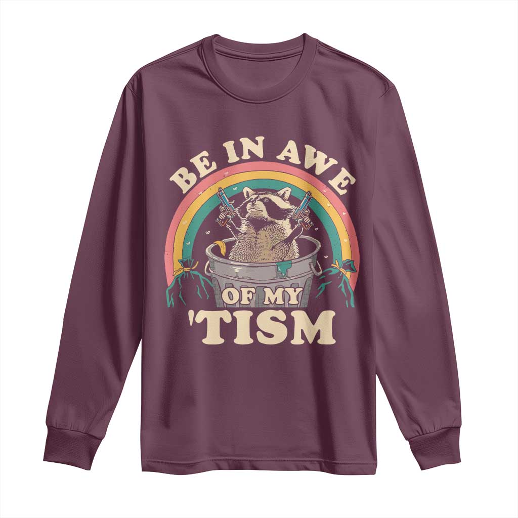 Autism Funny Be In Awe Of My 'Tism Meme Autistic Raccoon Long Sleeve Shirt