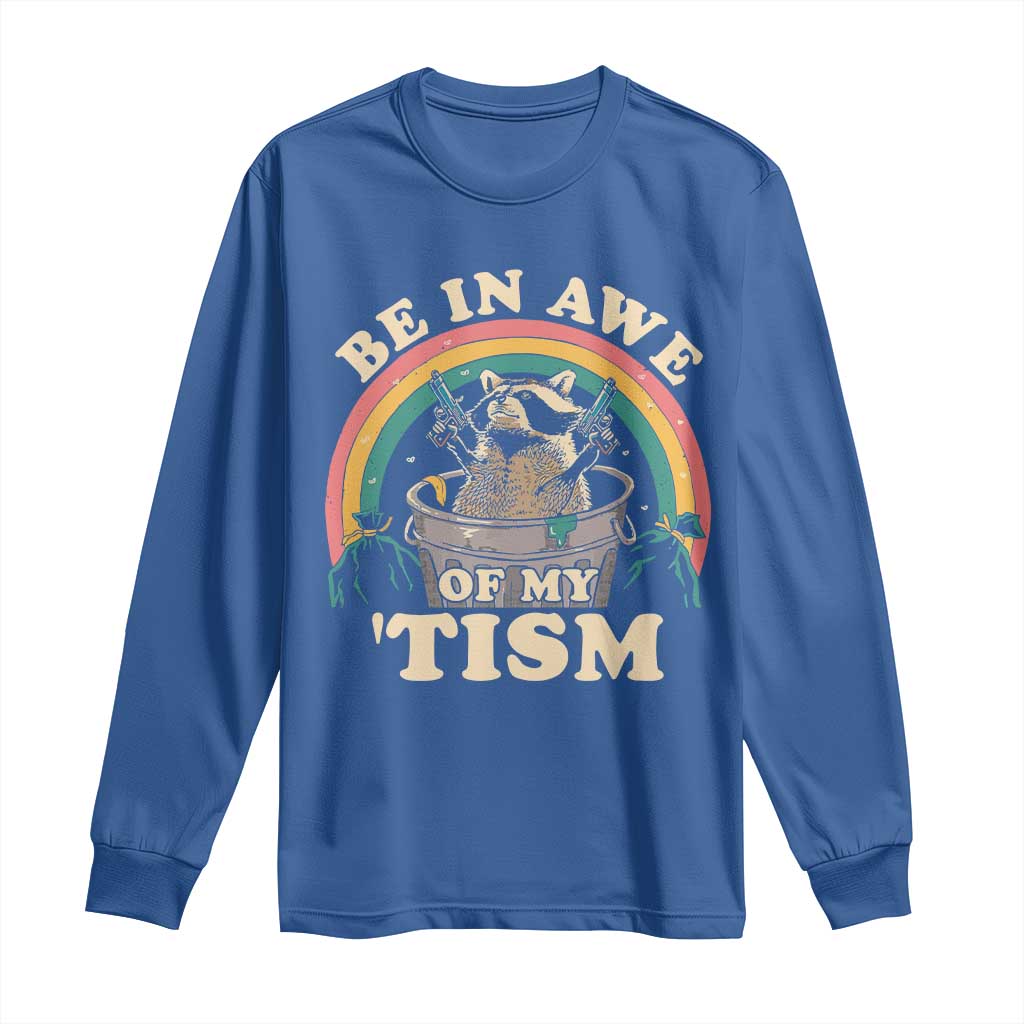 Autism Funny Be In Awe Of My 'Tism Meme Autistic Raccoon Long Sleeve Shirt