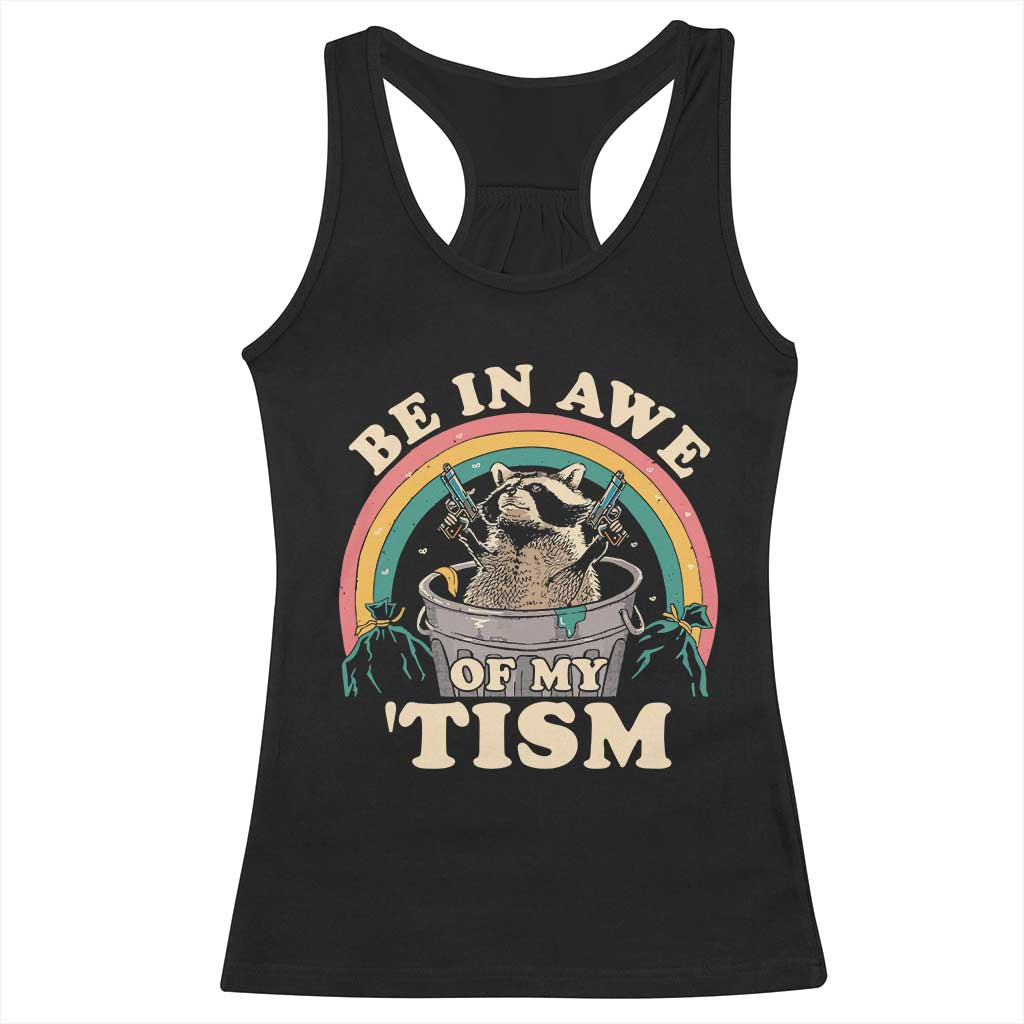 Autism Funny Be In Awe Of My 'Tism Meme Autistic Raccoon Racerback Tank Top