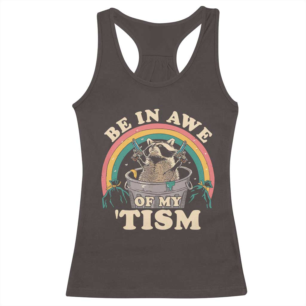 Autism Funny Be In Awe Of My 'Tism Meme Autistic Raccoon Racerback Tank Top