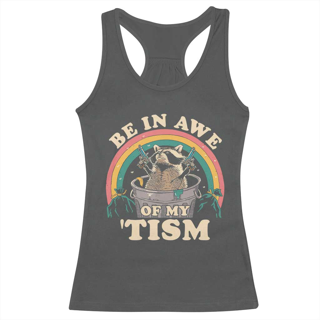 Autism Funny Be In Awe Of My 'Tism Meme Autistic Raccoon Racerback Tank Top