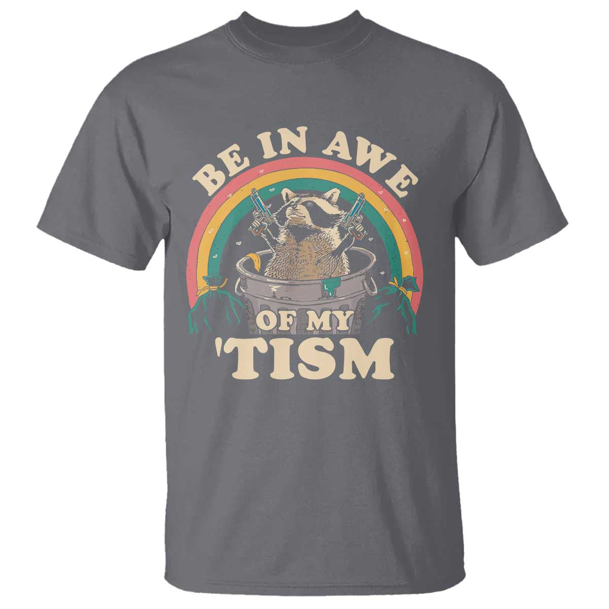 Autism Funny Be In Awe Of My 'Tism Meme Autistic Raccoon T Shirt
