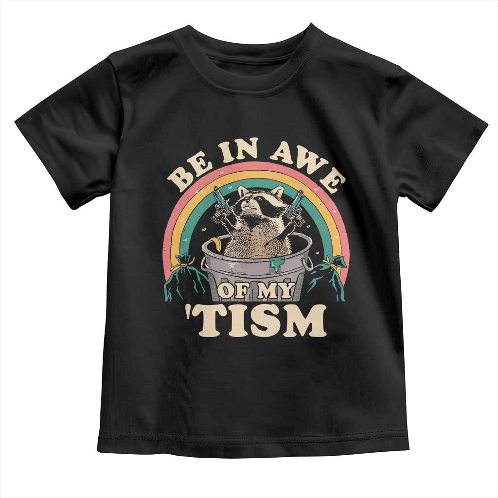 Autism Funny Be In Awe Of My 'Tism Meme Autistic Raccoon Toddler T Shirt