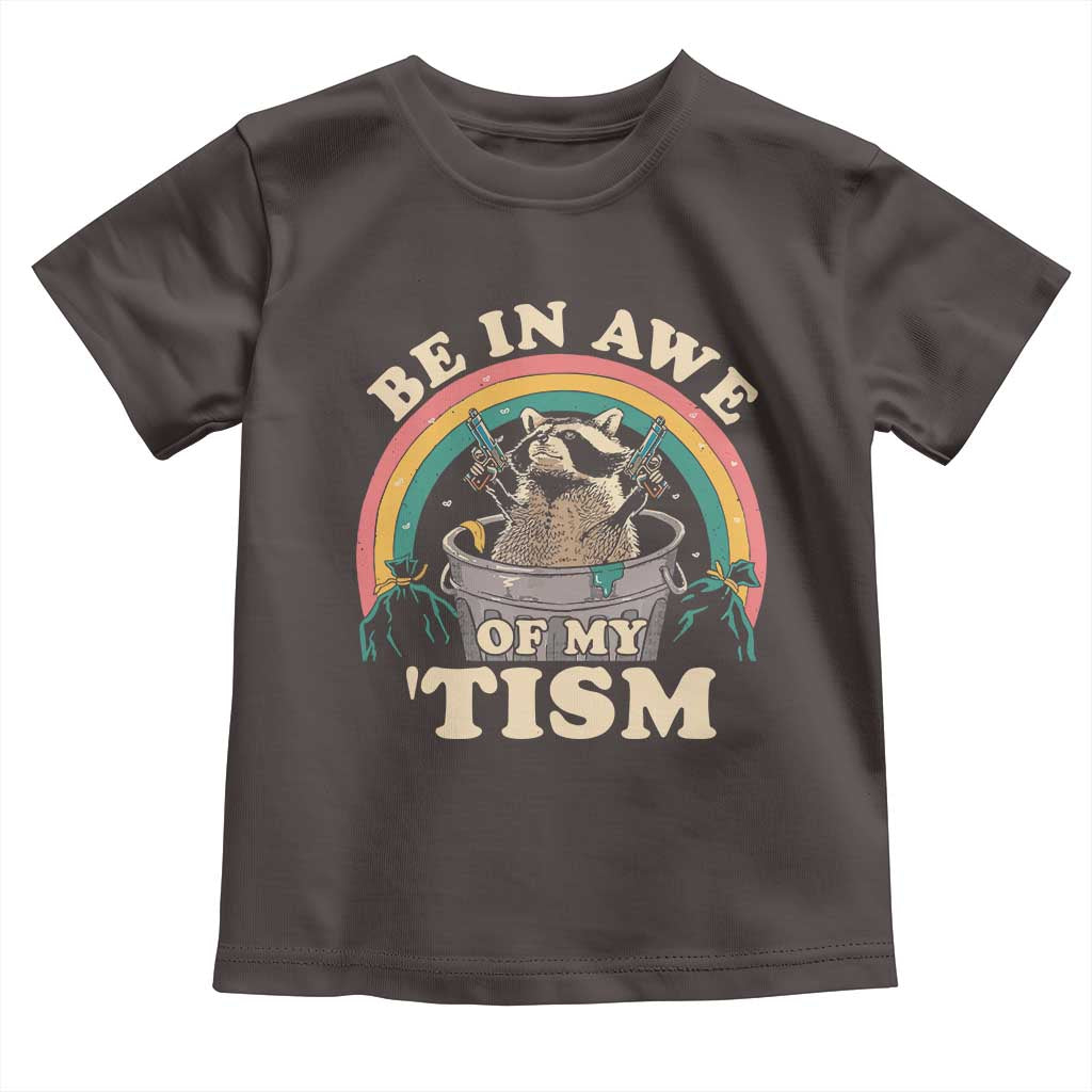 Autism Funny Be In Awe Of My 'Tism Meme Autistic Raccoon Toddler T Shirt
