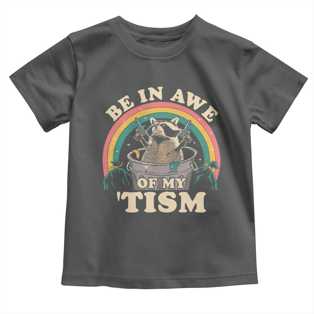 Autism Funny Be In Awe Of My 'Tism Meme Autistic Raccoon Toddler T Shirt