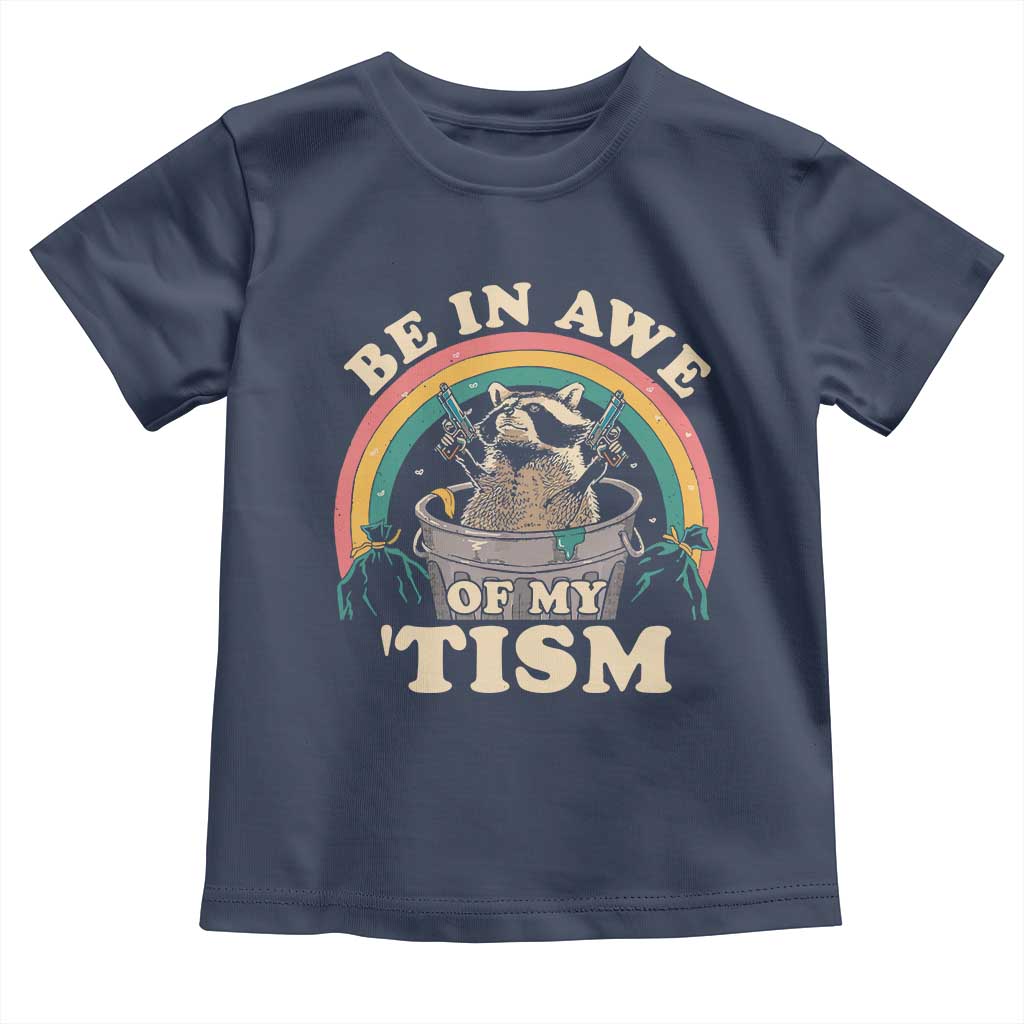 Autism Funny Be In Awe Of My 'Tism Meme Autistic Raccoon Toddler T Shirt