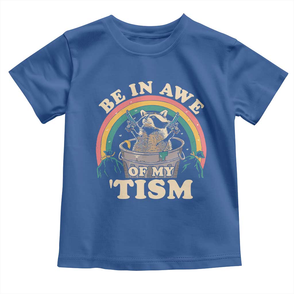Autism Funny Be In Awe Of My 'Tism Meme Autistic Raccoon Toddler T Shirt