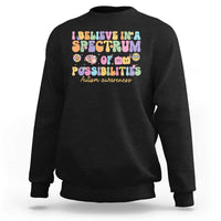 I Believe In A Spectrum Of Possibilities Autism awareness Sweatshirt Neurodiversity SPED Teacher Gift
