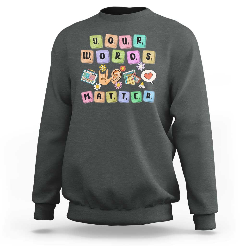 Autism Awareness Your Words Matter Sweatshirt Neurodiversity Special Education Sped Teacher