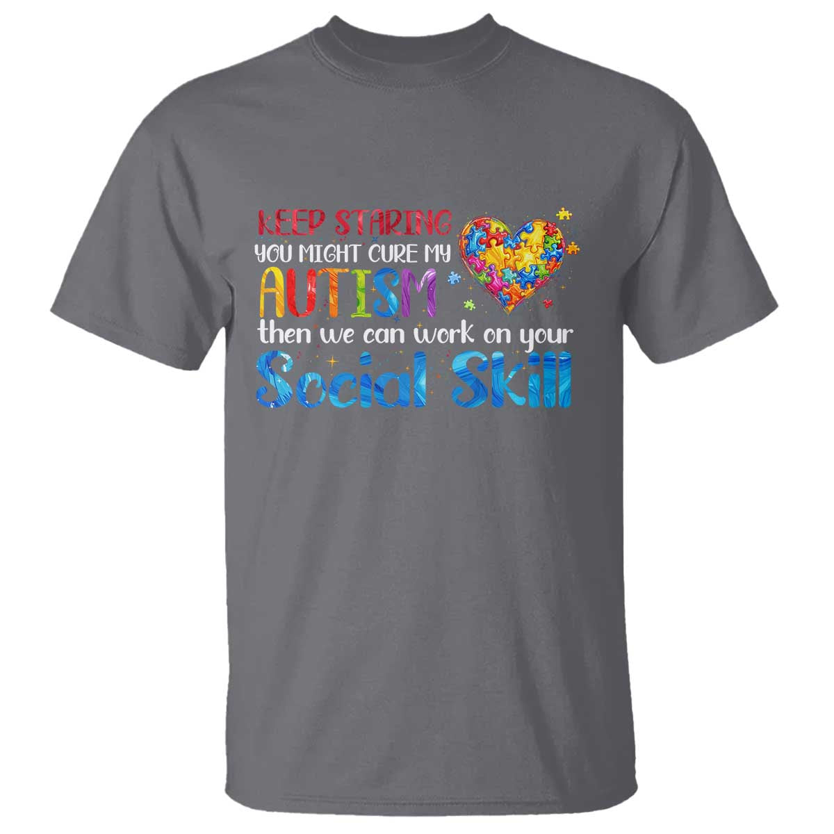 Autism Awareness T Shirt Keep Staring You Might Cure My Autism Heart Puzzle