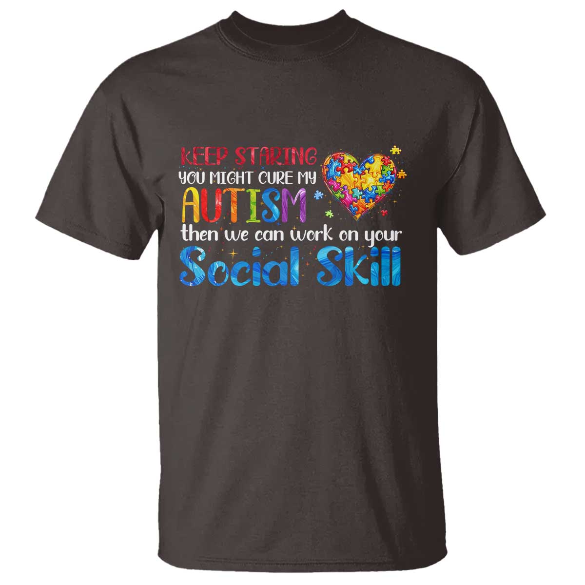 Autism Awareness T Shirt Keep Staring You Might Cure My Autism Heart Puzzle