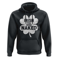 Funny St Patricks Day Hoodie Irish You Were Naked Vintage Clover Shamrock