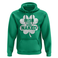 Funny St Patricks Day Hoodie Irish You Were Naked Vintage Clover Shamrock
