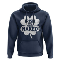 Funny St Patricks Day Hoodie Irish You Were Naked Vintage Clover Shamrock
