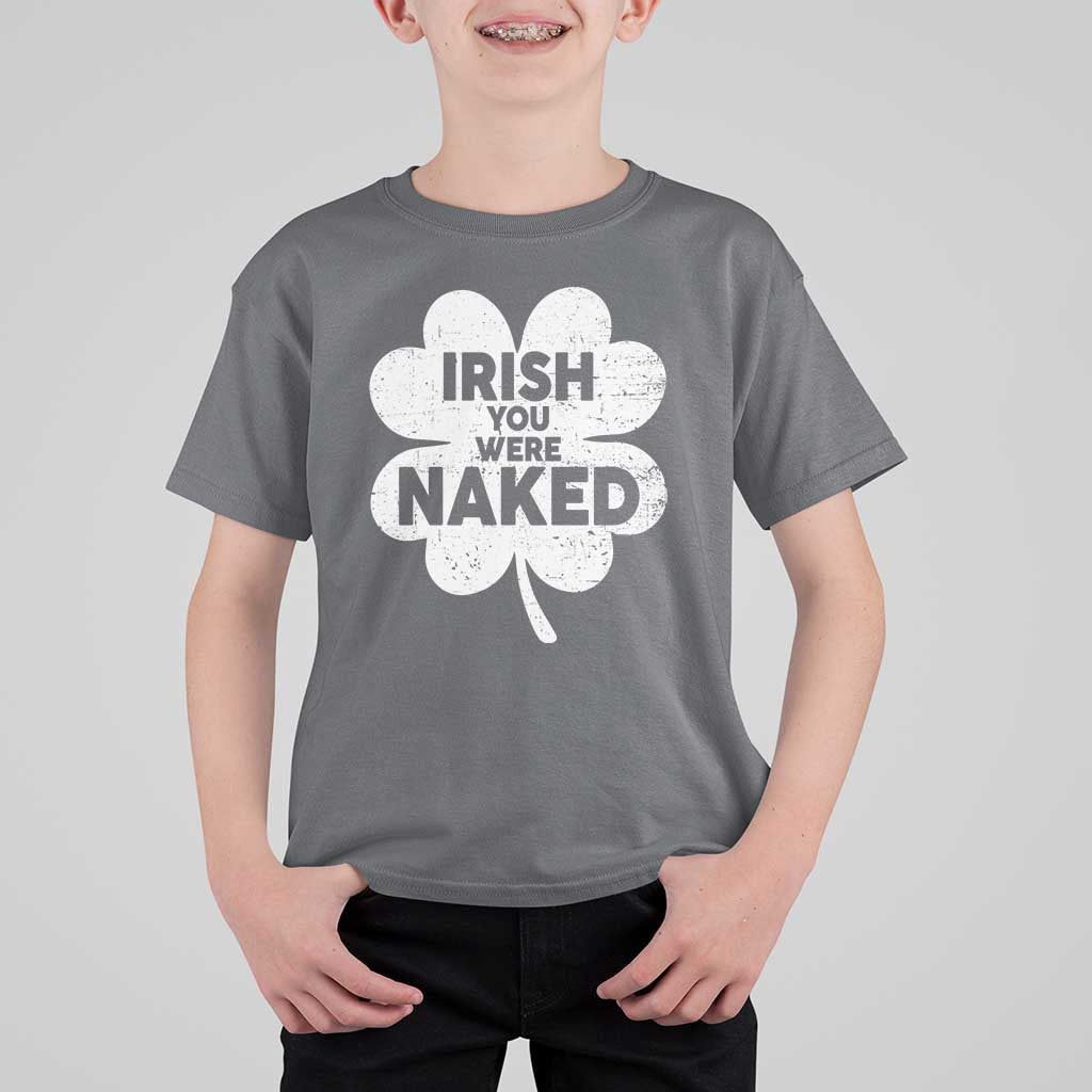 Funny St Patricks Day T Shirt For Kid Irish You Were Naked Vintage Clover Shamrock