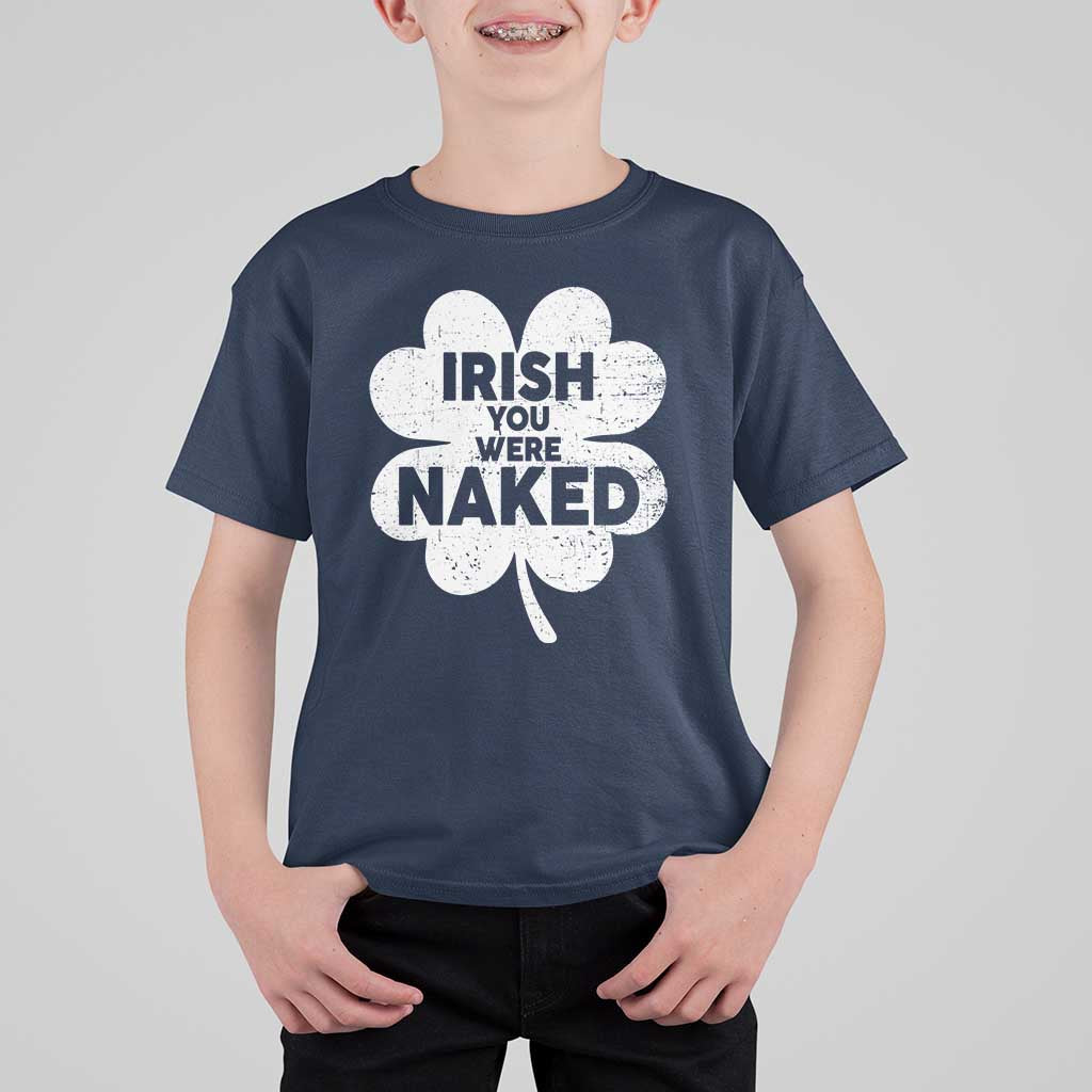 Funny St Patricks Day T Shirt For Kid Irish You Were Naked Vintage Clover Shamrock