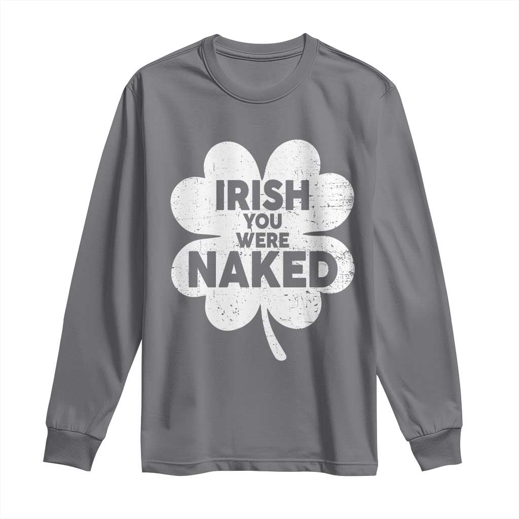 Funny St Patricks Day Long Sleeve Shirt Irish You Were Naked Vintage Clover Shamrock