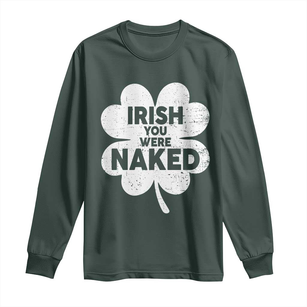 Funny St Patricks Day Long Sleeve Shirt Irish You Were Naked Vintage Clover Shamrock