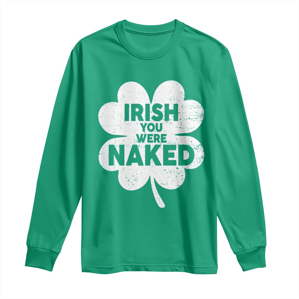 Funny St Patricks Day Long Sleeve Shirt Irish You Were Naked Vintage Clover Shamrock
