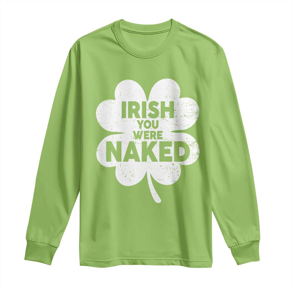 Funny St Patricks Day Long Sleeve Shirt Irish You Were Naked Vintage Clover Shamrock