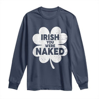 Funny St Patricks Day Long Sleeve Shirt Irish You Were Naked Vintage Clover Shamrock