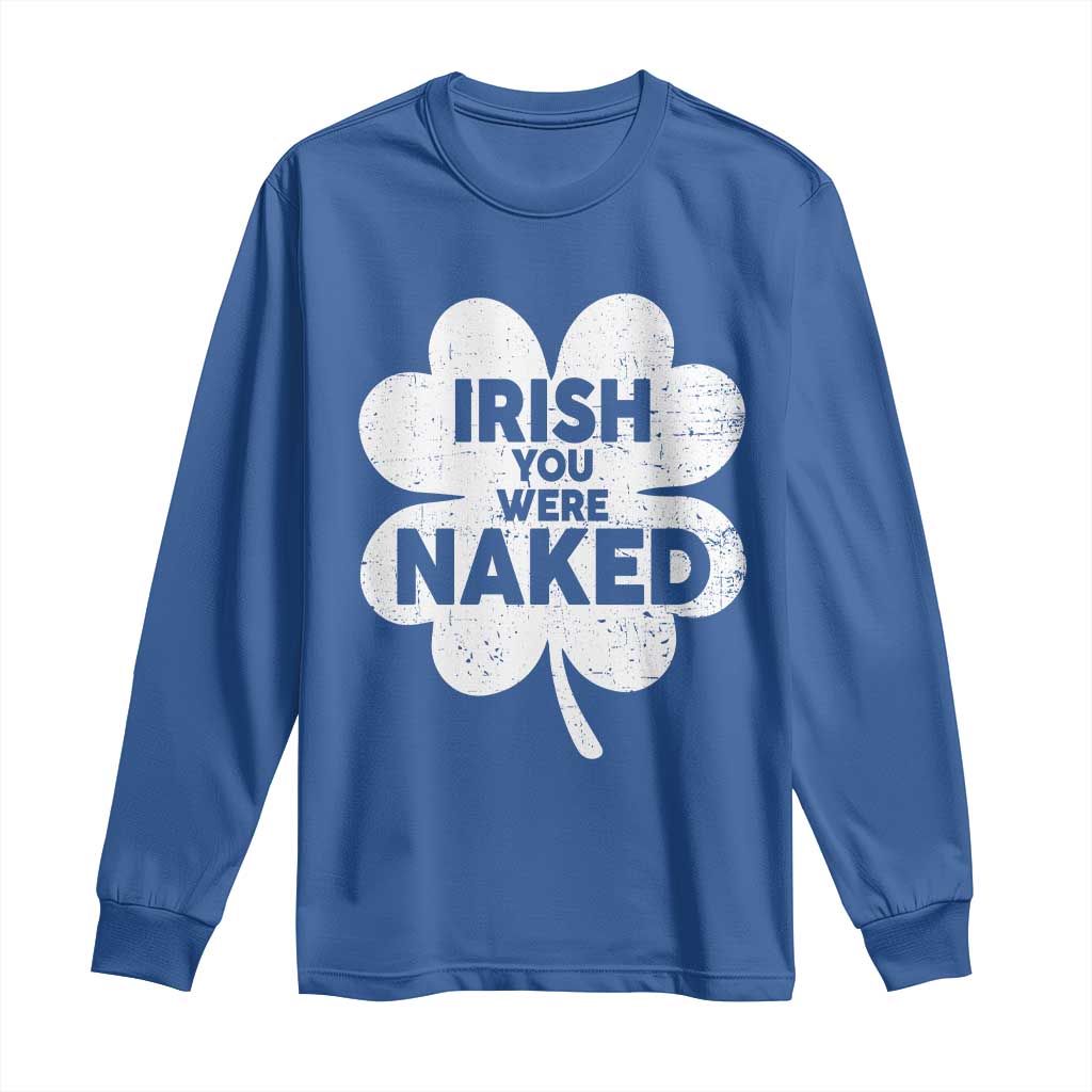 Funny St Patricks Day Long Sleeve Shirt Irish You Were Naked Vintage Clover Shamrock